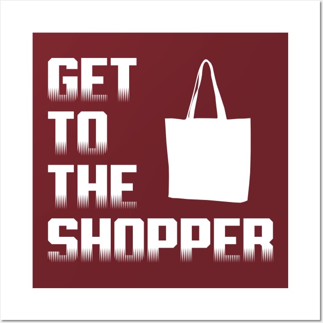 Get To The Shopper - White text Wall Art by Ginger Bobby